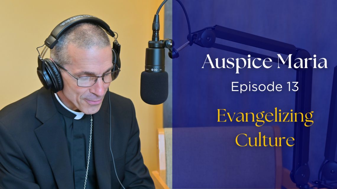 Auspice Maria Ep 13, Evangelizing culture
