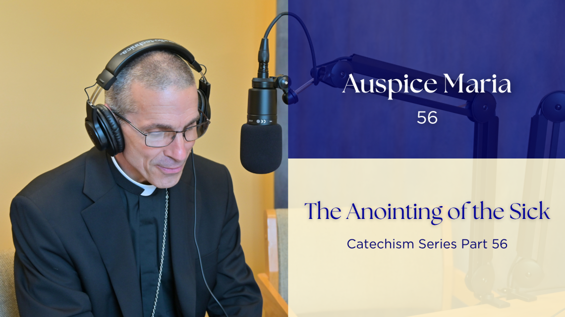 The Healing Power of Confession (CatechismThe Anointing of the Sick (Catechism Series Part 26) Auspice Maria Ep 56 Series Part 25) Auspice Maria Ep 55