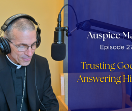 Trusting God and Answering His Call - Auspice Maria Ep. 27