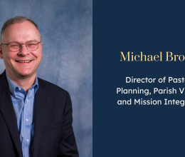 Michael brough, Director of Pastoral Planning, Parish Vitality, and Mission Integration
