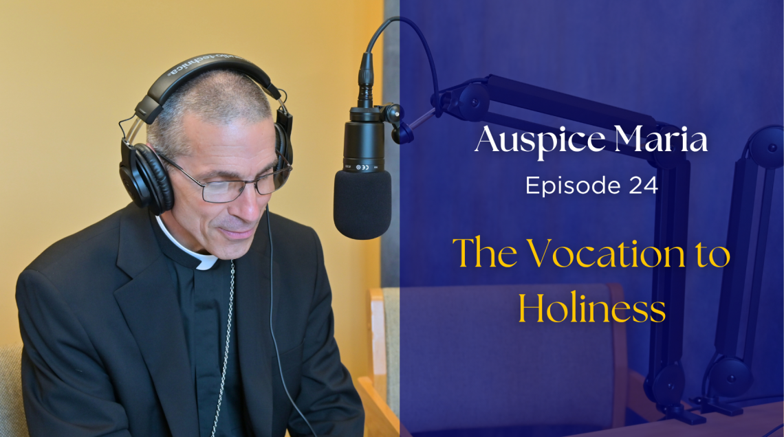 Auspice Maria ep 24, the vocation to holiness
