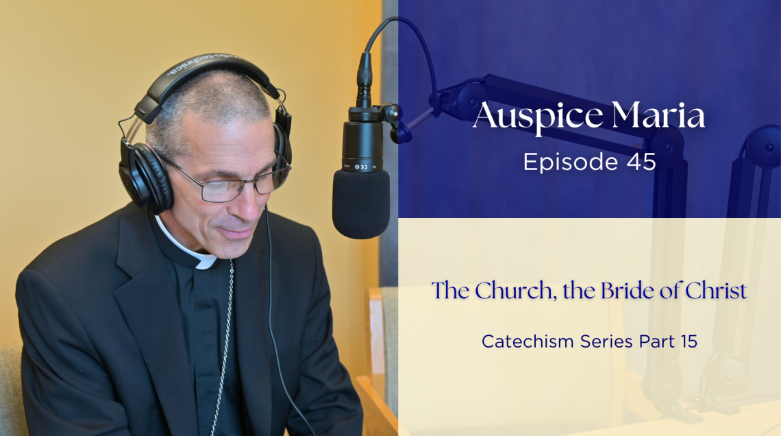 The Church, the Bride of Christ (Catechism Series Part 15) - Auspice Maria Ep. 45