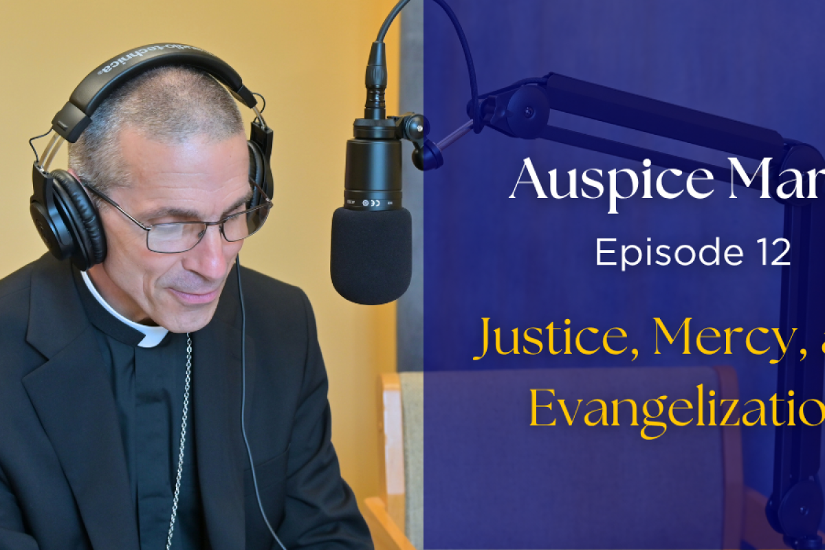 Auspice maria Ep 12: Justice, Mercy, and Evangelization