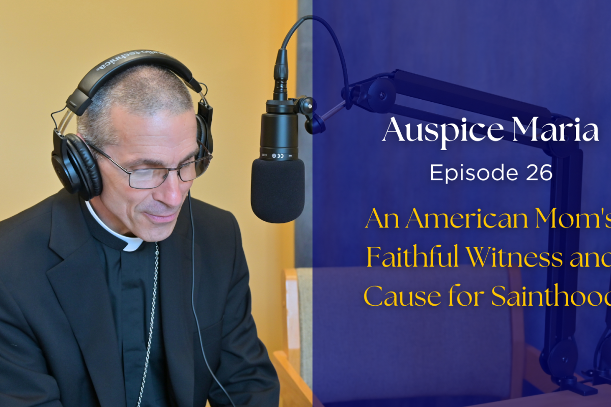 Auspice maria Episode 26: An American Mom's Faithful Witness and Cause for Sainthood